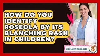How Do You Identify Roseola By Its Blanching Rash In Children? - Child Illness Disease Guide