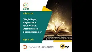GEIDTV AO VIVO - 20H - PALESTRA 09 - MAGIA NEGRA, MAGIA BRANCA, FOR&Ccedil;AS OCULTAS...