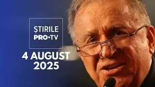 Știrile PRO TV - 4 August 2025 | Ion Iliescu, în stare critică