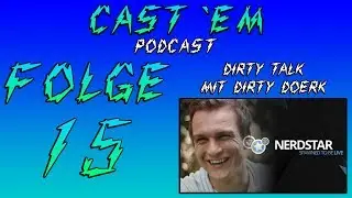 CAST 'EM #15 - Dirty Talk mit Dirty Doerk | Cast 'Em Podcast