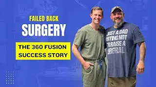 Failed Back Surgery: 360 Spine Fusion Success Story | Dr. Hurley & Veteran Patient