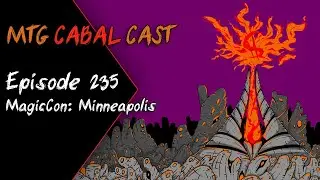MtG Cabal Cast Episode 235 - MagicCon: Minneapolis