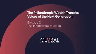 The Philanthropic Wealth Transfer - Episode 2: The Inheritance of Ideas