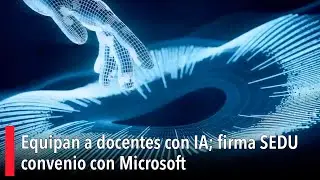 Equipan a docentes con IA; firma SEDU convenio con Microsoft