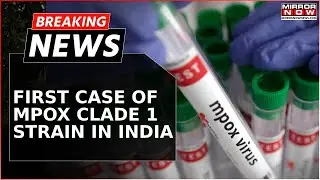 India Reports First Mpox Clade 1 Case; Strain Was Declared Public Emergency by WHO | Breaking News