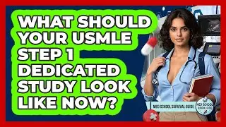 What Should Your USMLE Step 1 Dedicated Study Look Like Now? - Med School Survival Guide