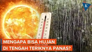 Hujan di Tengah Teriknya Panas, Kok Bisa? Ini Penjelasannya