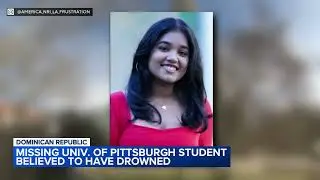 Sudiksha Konanki missing: University of Pitt student believed to have drowned while in DR
