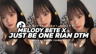 DJ MELODY BETE X JUST BE ONE RIAN DTM | TREND TIKTOK VIRAL SOUND YANG KALIAN CARI!! DJ TERBARU 2025
