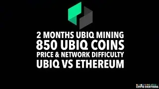 Два месяца майнинга UBIQ в 2017 году &mdash; 850 монет UBIQ &mdash; цена и сложность сети &mdash; UBIQ против ETHEREUM