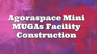 Agoraspace Mini MUGAs Facility Construction