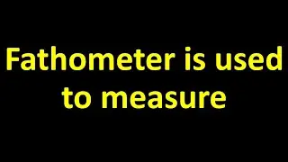 Fathometer is used to measure