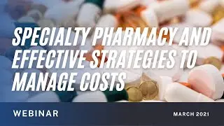 Specialty Pharmacy and Effective Strategies to Manage Costs