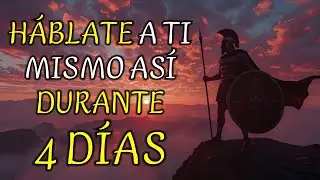 HÁBLATE a TI MISMO ASÍ DURANTE 4 DÍAS ¡Todo Empezará a CAMBIAR! | Lecciones de Estoicismo