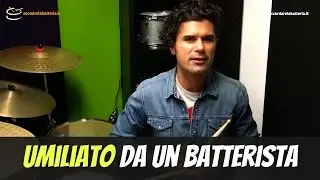 Umiliato da un Batterista