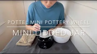 POTTEL Mini Pottery Wheel Tutorial 6 -- Mini Lidded Jar