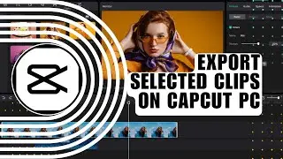 How You Can Export ONLY Selected Clips On CapCut PC? new Feature