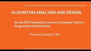 KERALA PSC POLYTECHNIC LECTURER & PROGRAMMER IN UNIVERSITIES | ALGORITHM ANALYSIS AND DESIGN