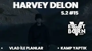 VLAD İLE PLANLAR! | DAĞ Y&Uuml;R&Uuml;Y&Uuml;Ş&Uuml; VE KAMP | EightbornV Next | Harvey Delon |S.2 B&Ouml;L&Uuml;M 15| GTA 5 FiveM