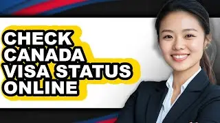 How to Check Canada Visa Status Online (full Guide)
