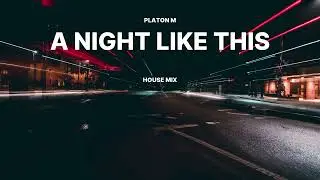 Lo Fi House Mix | A Night Like This | 2022 Mixed by Platon M