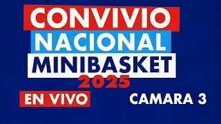 🔴  C&Aacute;MARA 3 EN VIVO | CONVIVIO NACIONAL DE MINIBASKET 2025