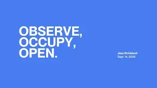 Observe, Occupy, Open. | Jess Strickland