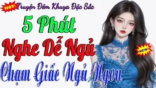 Truyện Ngắn Dễ Ngủ 5 Phút – Đọc Truyện Đêm Khuya | Nghe Là Buồn Ngủ