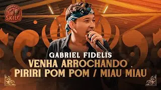 VENHA ARROCHANDO / PIRIRI POM POM / MIAU MIAU - Gabriel Fidelis | V&Iacute;DEO OFICIAL - Parte 1