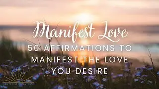 Love Affirmations to Manifest Love 💖 | Attract Love, Romance & Self-Love | Gentle Affirmations
