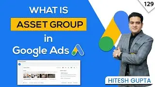 Что такое группа активов в Google Ads | Активы кампании &laquo;Максимальная эффективность&raquo; | Курс Googl...