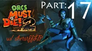 Orcs Must Die! 2 Co-Op w/ shrtstffLP: Part 17 - 