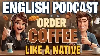 Learn How to Order Coffee in English | Sound Natural at a Cafe | English Podcast