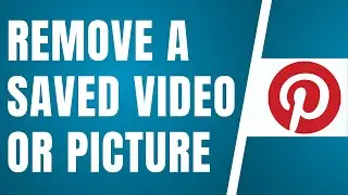 How To Remove A Saved Video Or Picture From Pinterest &ndash; Complete Guide