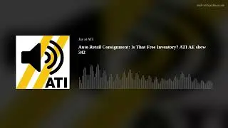 Auto Retail Consignment: Is That Free Inventory? ATI AE show 342