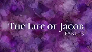 The Life of Jacob: Joseph and the Unification of the Children of Israel | Part 13