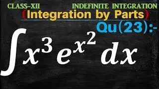 Q23 | &int;x^3 e^(x^2) dx | Integration x cube 3 into e to the power x square | Integral of x^3 e^(x^2)