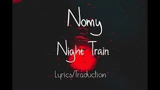 Nomy - Night Train (Lyrics/Traduction)