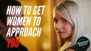 How To Get Women To Approach You | Paging Dr. NerdLove