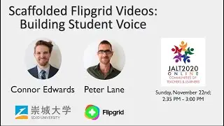 Connor Edwards and Peter Lane: Scaffolded Flipgrid Videos: Building Student Voice.JALT2020