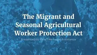 The Migrant and Seasonal Agricultural Worker Protection Act - AWPA Overview