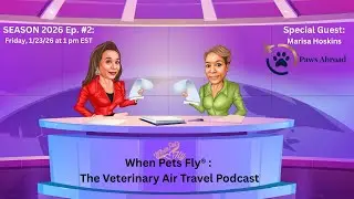 1/23/26 When Pets Fly&reg;: The Veterinary Air Travel Podcast & Paws Abroad