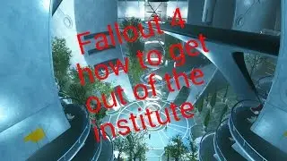 Fallout 4 how to get out of the institute
