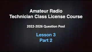 Amateur Radio Technician License Course 2022-2026  Lesson 3 Part 2