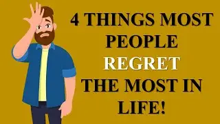 4 Things Most People Regret The Most In Life!