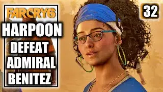 Far Cry 6 &ndash; Harpoon - Defeat Admiral Benitez - Walkthrough Part 32