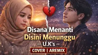DISANA MENANTI DISINI MENUNGGU &ndash; U.K&rsquo;s (Cover) | AREMIX