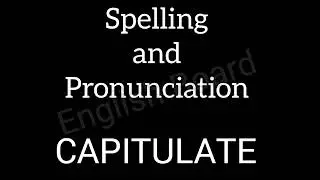 CAPITULATE |SPELLING, PRONUNCIATION, MEANING, SYNONYMS