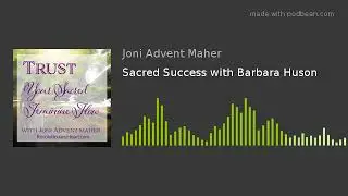 Sacred Success with Barbara Huson