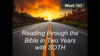 Reading through the Bible in 2 Years - Week 103
